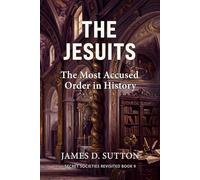 The Jesuits: The Most Accused Order in History