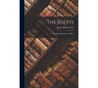 The Jesuits: Their Moral Maxims And Plots