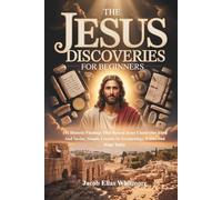 The Jesus Discoveries For Beginners: 101 Historic Findings That Reveal Jesus Christ Our Lord And Savior, Simple Lessons In Archaeology, Faith, And Hope Today