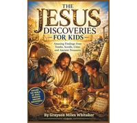 The Jesus Discoveries for Kids: Amazing Findings from Tombs, Scrolls, Cities and Ancient Treasures