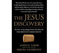 The Jesus Discovery: The New Archaeological Find That Reveals the Birth of Christianity