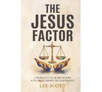 The Jesus Factor: A World Full of Believers, a Culture Short on Alignment