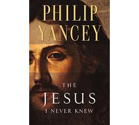 The Jesus I Never Knew: Revealing What 2,000 Years of History Have Covered Up