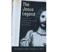 The Jesus Legend A Case for the Historical Reliability of the Synoptic Jesus Tradition by Paul Rhodes Eddy & Gregory A Boyd Gregory A. Boyd, Paul R. Eddy (Auteur)