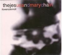 The Jesus & Mary Chain - I Love Rock N Roll