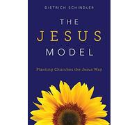 The Jesus Model: Planting Churches the Jesus Way