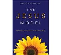 The Jesus model. Planting churches the Jesus way. | Dietrich Schindler Dietrich Schindler (Auteur)
