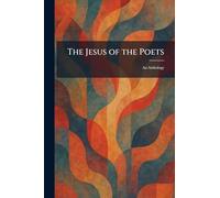 The Jesus of the Poets: An Anthology