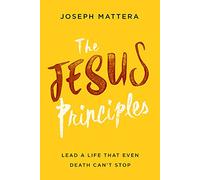 The Jesus Principles: Lead a Life That Even Death Can't Stop