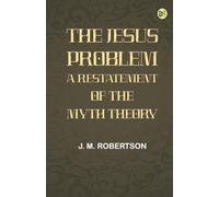 The Jesus Problem: A Restatement of the Myth Theory