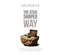 The Jesus-Shaped Way: Six Steps To Being And Making Disciples The Way Jesus Did Paperback Book By Bob Rognlien