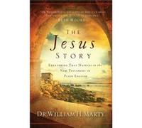 The Jesus Story Everything That Happens in the New Testament in Plain English by Dr. William H. Marty Dr. William H. Marty (Auteur)