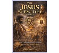 The Jesus We Have Lost: How a Jewish Messianic Movement Became the Christ of Empire