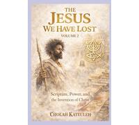 The Jesus We Have Lost: Scripture, Power, and the Invention of Christ