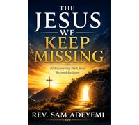 The Jesus We Keep Missing: Rediscovering the Christ Beyond Religion