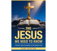 The Jesus We Need To Know: A Verse-by-Verse Commentary on the Gospel of Luke | Clear Exposition and Practical Application | Rich in Theology, Simple to Understand | 6 x 9 inches, 366 pages.