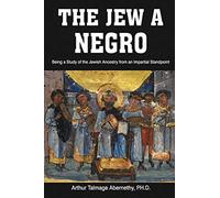 The Jew a Negro by Arthur Talmage Abernethy Arthur Talmage Abernethy (Auteur)