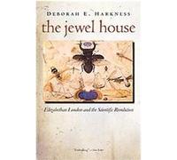 The Jewel House: Elizabethan London and the Scientific Revolution