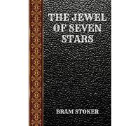 THE JEWEL OF SEVEN STARS: BY BRAM STOKER