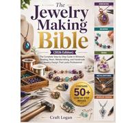 The Jewelry Making Bible (2026 Edition): The Complete Step-by-Step Guide to Wirework, Beading, Resin, Metalsmithing, and Handmade Jewelry Design That Looks Professional