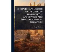 The Jewish Apologetic To The Grecian World In The Apocryphal And Pseudepigraphical Literature