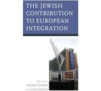 The Jewish Contribution to European Integration Edited by Sharon Pardo , Edited by Hila Zahavi , Contributions by Sergio Dellapergola , Contributions by Dani Filc MD , Contributions by Dov Maimon , Co