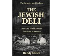 THE JEWISH DELI: How Old World Recipes Took Root in America