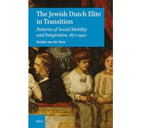 The Jewish Dutch Elite in Transition: Patterns of Social Mobility and Integration, 1870-1940