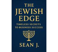 The Jewish Edge: Timeless Secrets to Business Success