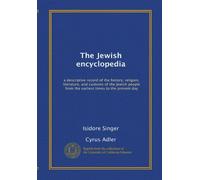 The Jewish encyclopedia: a descriptive record of the history, religion, literature, and customs of the Jewish people from the earliest times to the present day