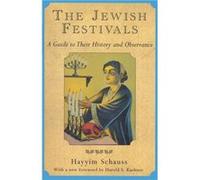 The Jewish Festivals: A Guide to Their History and Observance