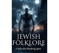 The Jewish Folklore: A Malevolent Wandering Spirit in Jewish Folklore