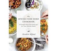 The Jewish Food Hero Cookbook: 50 Simple Plant-based Recipes for Your Holiday Meals