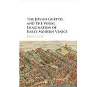 The Jewish Ghetto And The Visual Imagination Of Early Modern Venice
