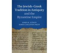 The Jewish-Greek Tradition In Antiquity And The Byzantine Empire (Hardcover) James K Aitken, James N Carleton Paget (Auteur)
