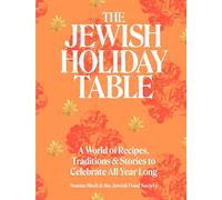 The Jewish Holiday Table: A World of Recipes, Traditions & Stories to Celebrate All Year Long