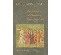 The Jewish Jesus: How Judaism and Christianity Shaped Each Other