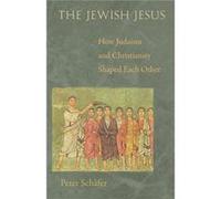 The Jewish Jesus: How Judaism And Christianity Shaped Each Other (Paperback) Peter Schafer, (Auteur)