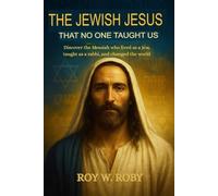 THE JEWISH JESUS THAT NOBODY TAUGHT US: Discover the Messiah Who Lived as a Jew, Taught as a Rabbi, and Changed the World