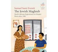 The Jewish Maghreb: North African Experiences in Greater Paris since 1981