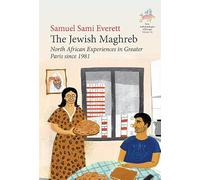 The Jewish Maghreb: North African Experiences in Greater Paris since 1981