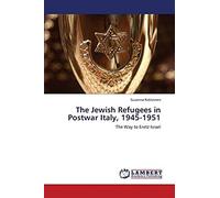 The Jewish Refugees In Postwar Italy, 1945-1951: The Way To Eretz Israel