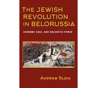 The Jewish Revolution in Belorussia: Economy, Race, and Bolshevik Power