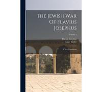 The Jewish War Of Flavius Josephus: A New Translation; Volume 2