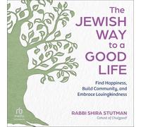 The Jewish Way to a Good Life: Find Happiness, Build Community, and Embrace Lovingkindness