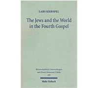 The Jews and the World in the Fourth Gospel, Wissenschaftliche Untersuchingen Zum Neuen Testament Lars Kierspel (Auteur)