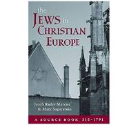 The Jews In Christian Europe: A Source Book, 315-1791