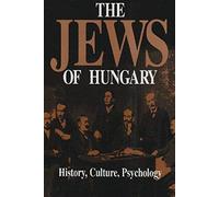 The Jews Of Hungary : History, Culture, Psychology