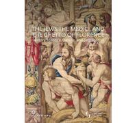 The jews, the Medici, and the ghetto of Florence. History, identity, culture, and segregation. Ediz. a colori