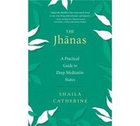 The Jhanas by Shaila Catherine Shaila Catherine (Auteur)